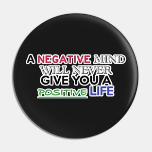 A NEGATIVE MIND WILL NEVER GIVE YOU A POSITIVE LIFE Pin