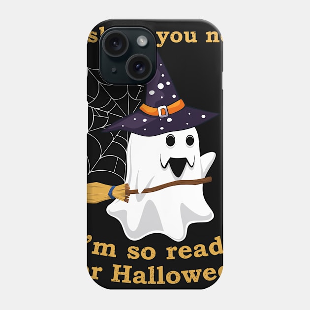 I Sheet You Not I'm So Ready For Halloween Shirt Ghost Witch Hat Broom Phone Case by foxmqpo