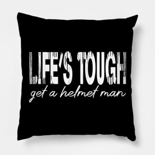 Life’s tough get a helmet, man! - White Pillow