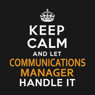 Communications Manager Shirt Keep Calm And Let handle it T-Shirt