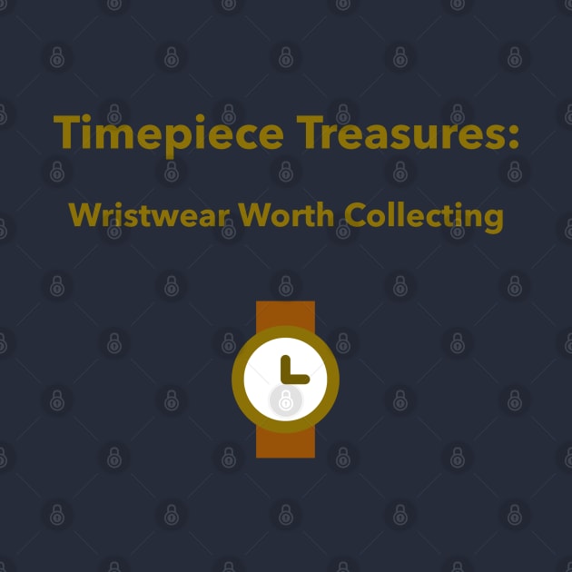 Timepiece Treasures: Wristwear Worth Collecting Watch Collector by PrintVerse Studios