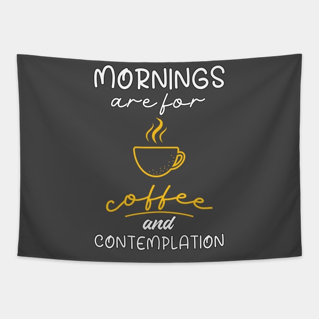 Mornings Are For Coffee And Contemplation, Gift For Coffee Lovers Tapestry by Designer Ael