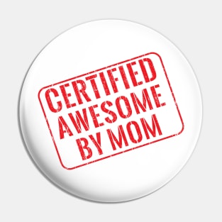 Certified awesome by mom Pin