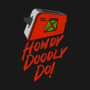 Talkie Toaster - Howdy Doodly Do! T-Shirt