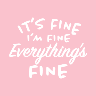 It's Fine I'm Fine T-Shirt