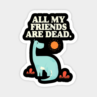 Friends Dead Dinosaur Magnet