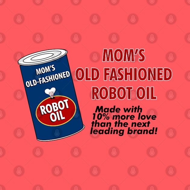 Mom's Old Fashioned Robot Oil by fashionsforfans