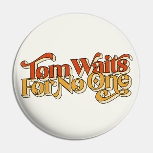 Tom Waits For No One Pin