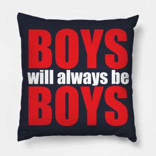 Boys will always be Boys Pillow