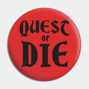 QUEST OR DIE Pin