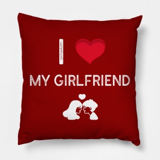 I love my girlfriend Pillow