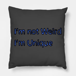 Im not Weird, Im Unique Pillow