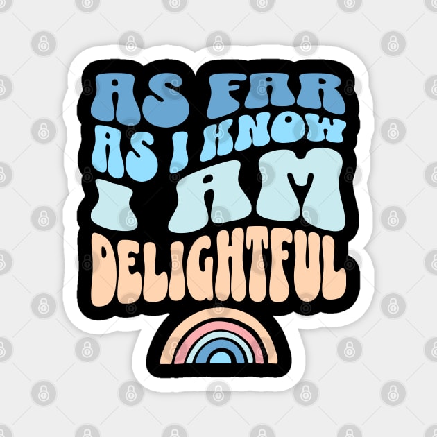 As Far As I Know I'm Delightful Sarcastic Sassy Magnet by Lavender Celeste