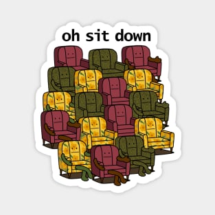 Oh Sit Down Magnet