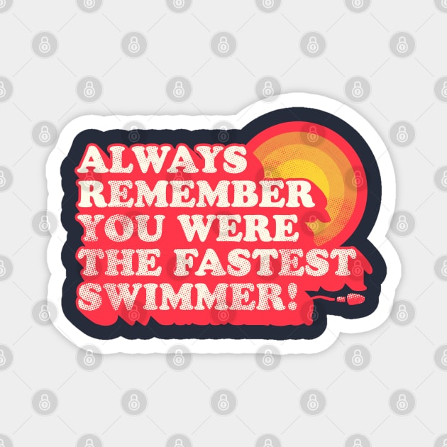 You Were The Fastest Swimmer Magnet by zerobriant