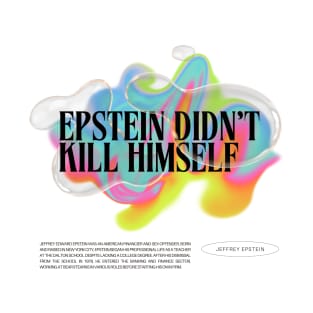 Epstein Didn't Kill Himself | Colourful | Conspiracy | Bill Clinton | Funny Meme Quote T-Shirt