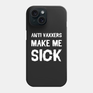 Anti Vaxxers Make Me Sick Phone Case