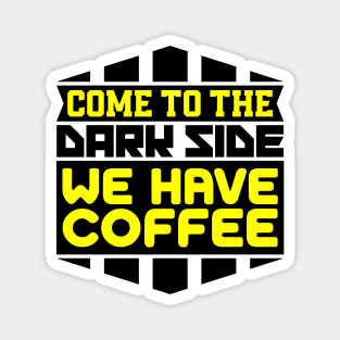 Come to the dark side we have coffee Magnet