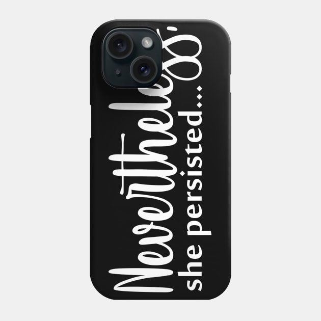 Nevertheless, she persisted Phone Case by CommonKurtisE