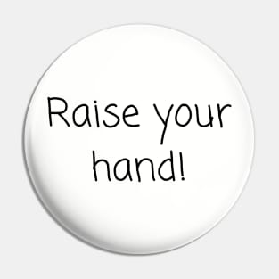 Raise your hand Pin