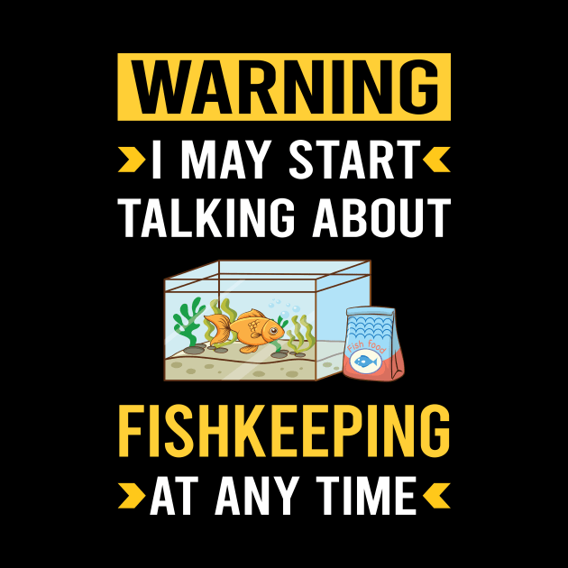 Warning Fishkeeping Fishkeeper Fish Keeping by Good Day