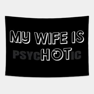 My Wife is Hot "psycHOTic" Tapestry