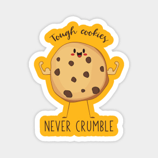 Tough Cookies Never Crumble- Awesome Cookie Gift Magnet