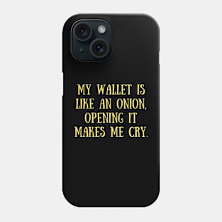 My wallet is like an onion, opening it makes me cry. Phone Case