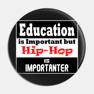 Education is Important but HIP-HOP is Importanter Pin