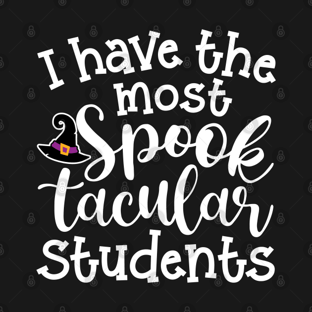 I Have The Most Spooktacular Students Teacher Halloween Cute Funny by GlimmerDesigns