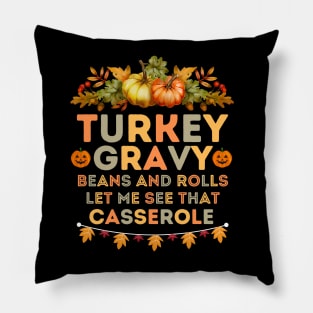 Humorous Thanksgiving Family Gatherings Saying - Turkey Gravy Beans and Rolls Let Me See that Casserole -  Funny Turkey Day Quotes Gift Idea Pillow