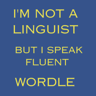 I'm Not A linguist But I Speak Fluent Wordle T-Shirt