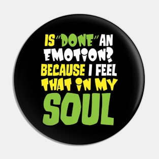 Is Done An Emotion I Feel It In My Soul Pin