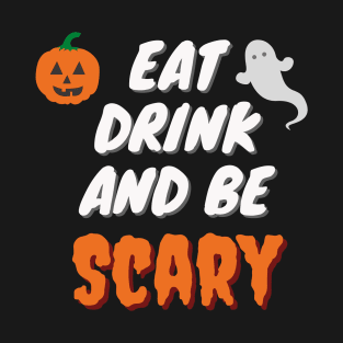 Eat Drink And Be Scary T-Shirt