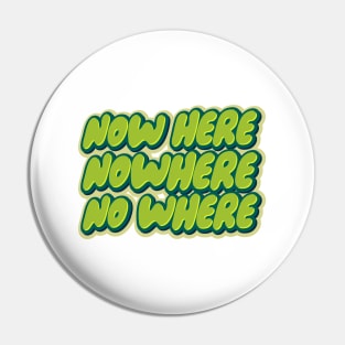 NOWHERE Pin