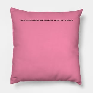 Objects in mirror are SMARTER than they appear Pillow