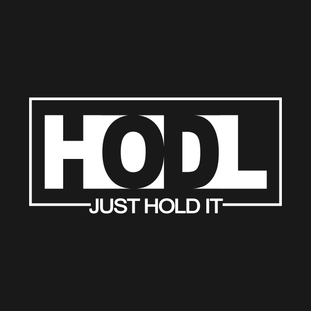 HODL - Just Hold It by cryptogeek