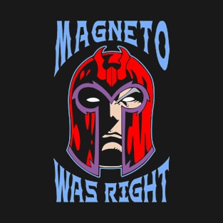 Magneto was right T-Shirt