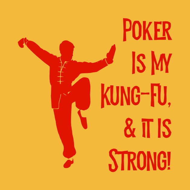 Poker Is My Kung-Fu! by MessageOnApparel