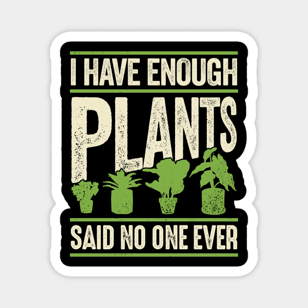 I Have Enough Plants Said No One Ever Magnet by Dolde08