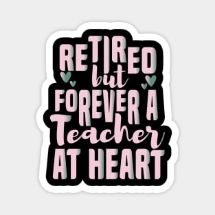 Retired But Forever A Teacher At Heart Retirement Teacher Magnet