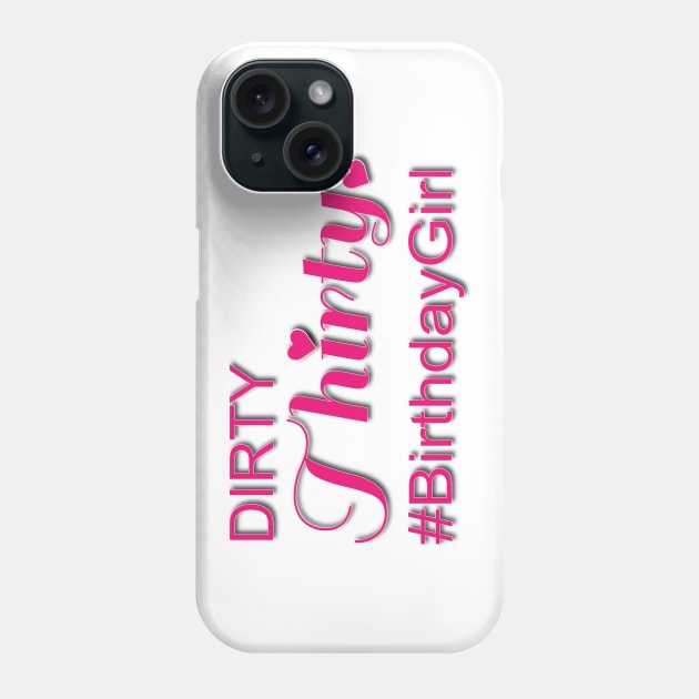 Dirty Thirty #Birthday Girl Phone Case by LahayCreative2017
