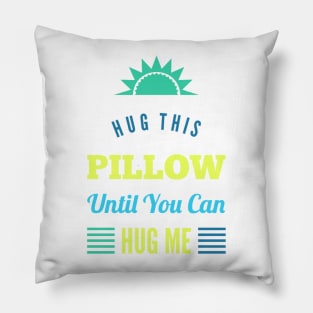 Hug this pillow until you can hug me Pillow