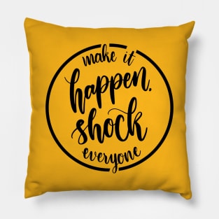 Make it happen shock everyone Pillow