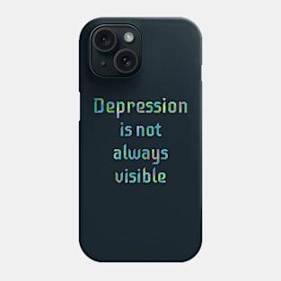 Depression Is Not Always Visible Phone Case