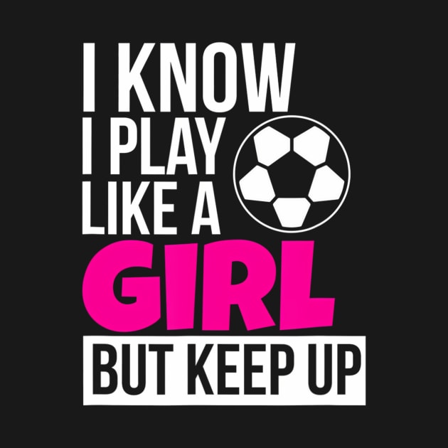 Play Like A Girl Soccer for Daughter GIrls Birthday by mccloysitarh