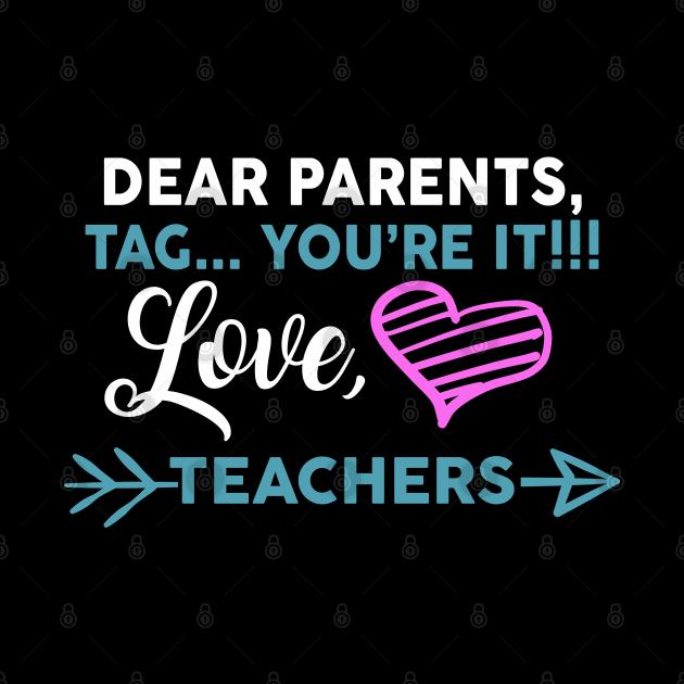 Dear Parents Tag You're It Love Teacher Funny by Hannah's Bear Tees