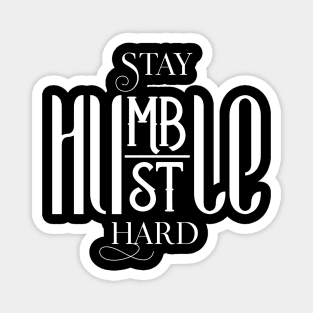 Stay Humble Hustle Hard Magnet