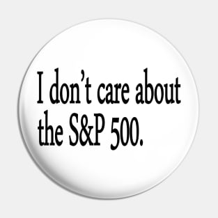 I don't care about the S&P 500. Pin