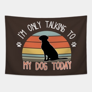 I'm only talking to my dog today Tapestry